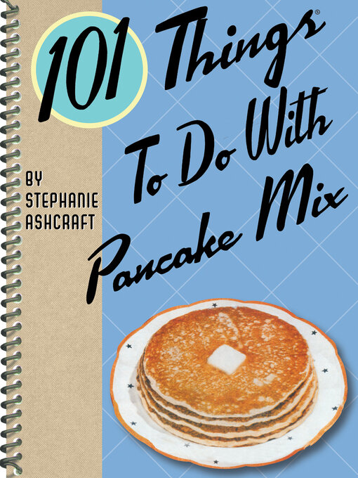 Title details for 101 Things to Do With Pancake Mix by Stephanie Ashcraft - Available